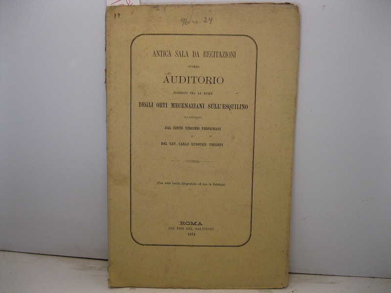 Antica sala da recitazioni ovvero auditorio scoperto fra le ruine degli orti mecenaziani sull'Esquilino illustrato dal Conte Virginio Vespignani e dal Cav. Carlo Ludovico Visconti (con sette tavole litografiche ed una in fototipia)
